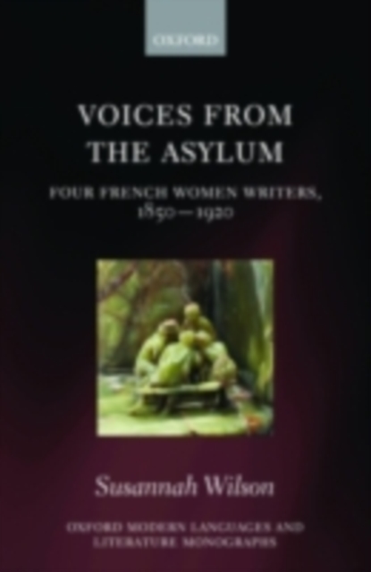 Voices from the Asylum : Four French Women Writers, 1850-1920, PDF eBook