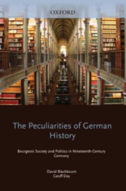 The Peculiarities of German History : Bourgeois Society and Politics in Nineteenth-Century Germany, PDF eBook