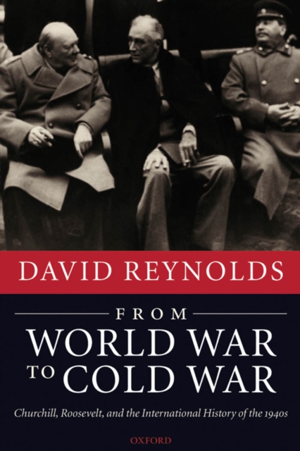 From World War to Cold War : Churchill, Roosevelt, and the International History of the 1940s, EPUB eBook