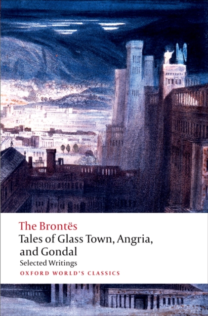 Tales of Glass Town, Angria, and Gondal : Selected Early Writings, EPUB eBook