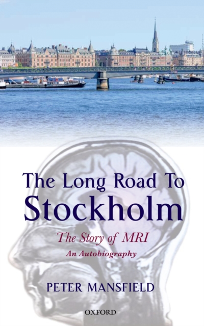 The Long Road to Stockholm : The Story of Magnetic Resonance Imaging - An Autobiography, PDF eBook