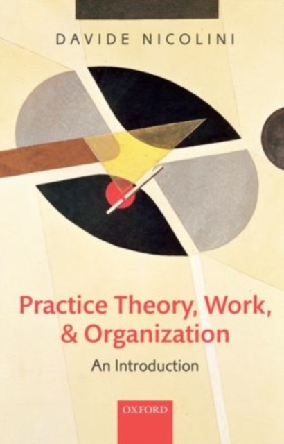 Practice Theory, Work, and Organization : An Introduction, PDF eBook