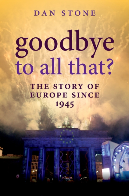 Goodbye to All That? : The Story of Europe Since 1945, PDF eBook