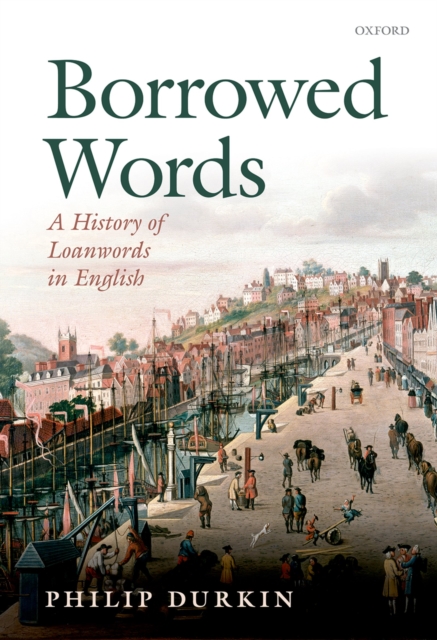 Borrowed Words : A History of Loanwords in English, PDF eBook