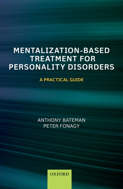 Mentalization-Based Treatment for Personality Disorders : A Practical Guide, EPUB eBook