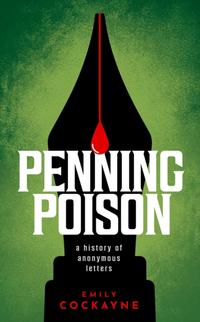 Penning Poison : A history of anonymous letters, EPUB eBook