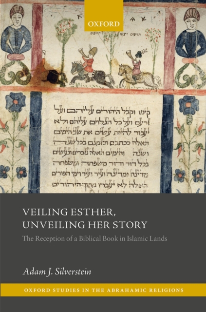 Veiling Esther, Unveiling Her Story : The Reception of a Biblical Book in Islamic Lands, EPUB eBook
