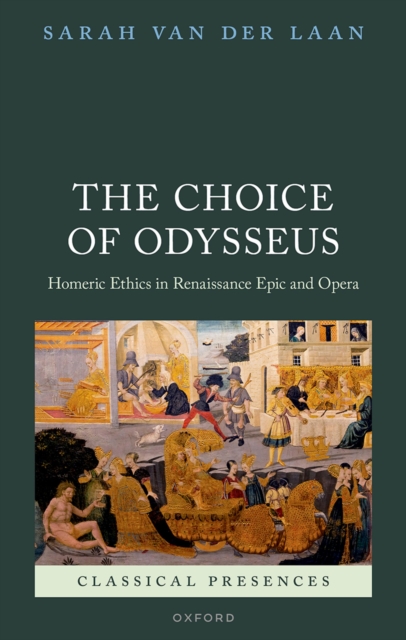 The Choice of Odysseus : Homeric Ethics in Renaissance Epic and Opera, EPUB eBook