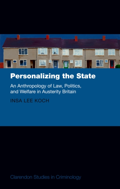 Personalizing the State : An Anthropology of Law, Politics, and Welfare in Austerity Britain, EPUB eBook