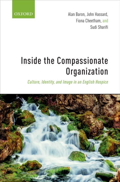 Inside the Compassionate Organization : Culture, Identity, and Image in an English Hospice, PDF eBook