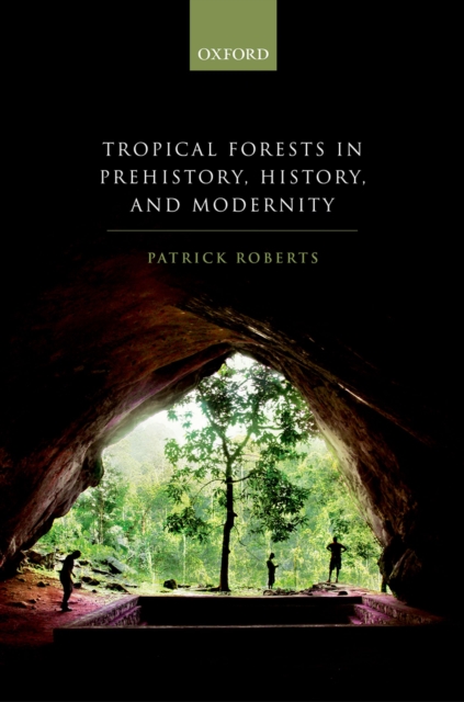 Tropical Forests in Prehistory, History, and Modernity, PDF eBook