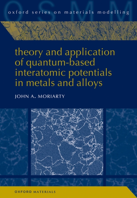 Theory and Application of Quantum-Based Interatomic Potentials in Metals and Alloys, PDF eBook