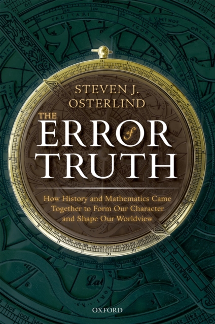 The Error of Truth : How History and Mathematics Came Together to Form Our Character and Shape Our Worldview, EPUB eBook