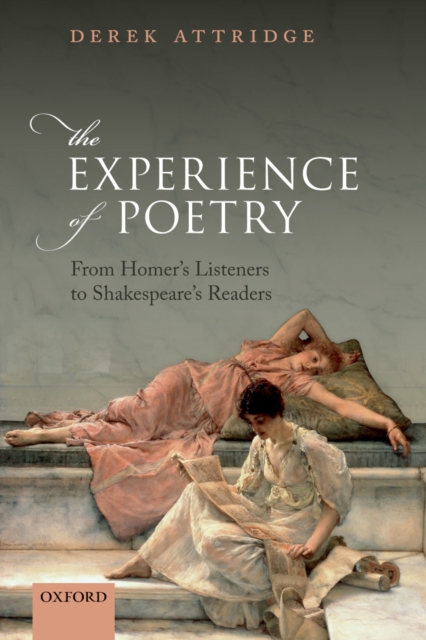 The Experience of Poetry : From Homer's Listeners to Shakespeare's Readers, PDF eBook