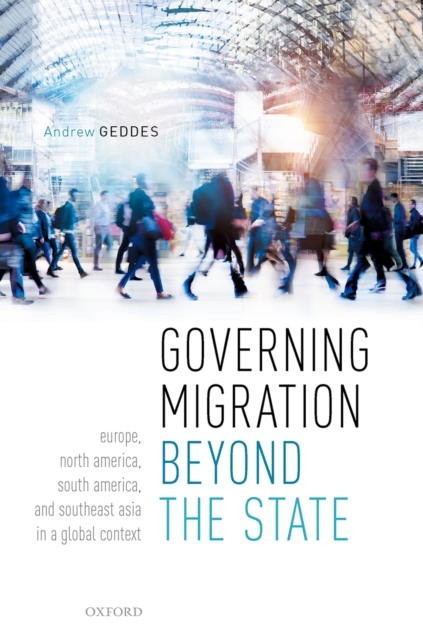 Governing Migration Beyond the State : Europe, North America, South America, and Southeast Asia in a Global Context, EPUB eBook