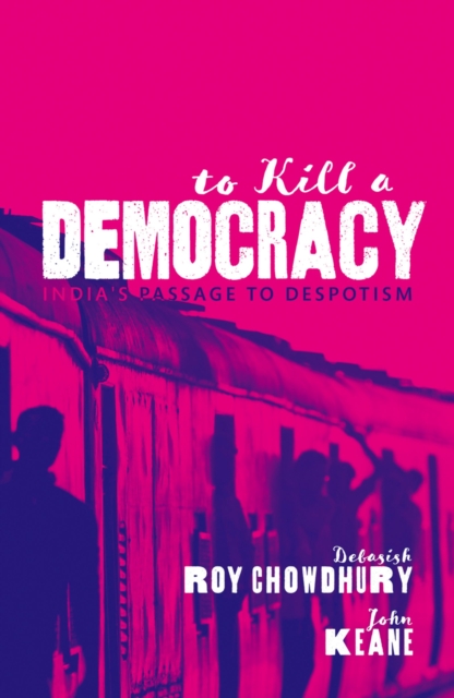 To Kill A Democracy : India's Passage to Despotism, PDF eBook