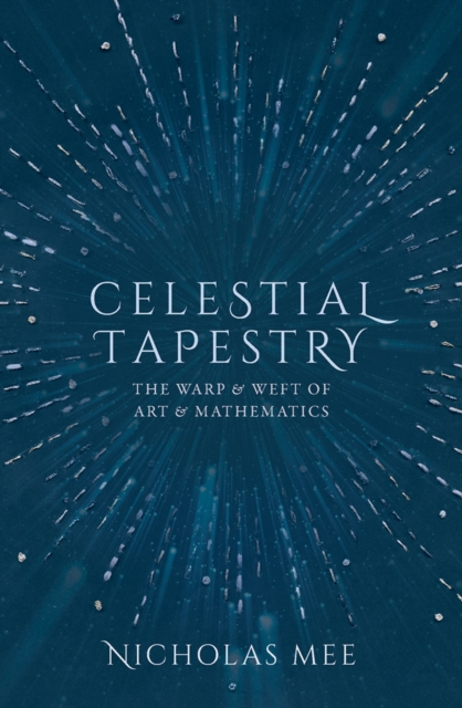Celestial Tapestry : The Warp and Weft of Art and Mathematics, EPUB eBook
