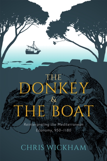 The Donkey and the Boat : Reinterpreting the Mediterranean Economy, 950-1180, EPUB eBook