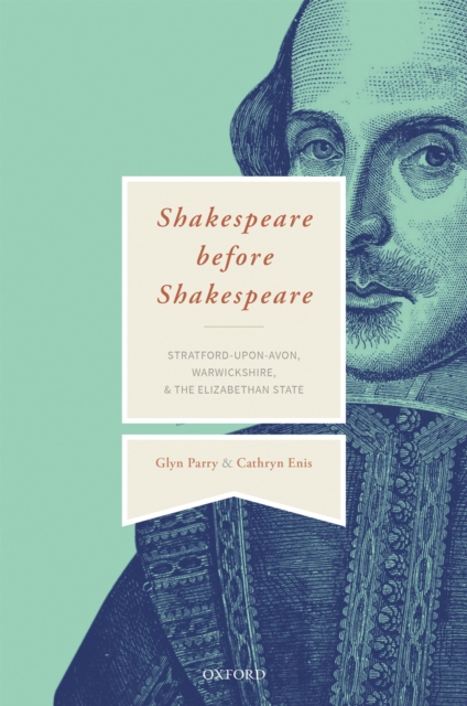 Shakespeare Before Shakespeare : Stratford-upon-Avon, Warwickshire, and the Elizabethan State, PDF eBook