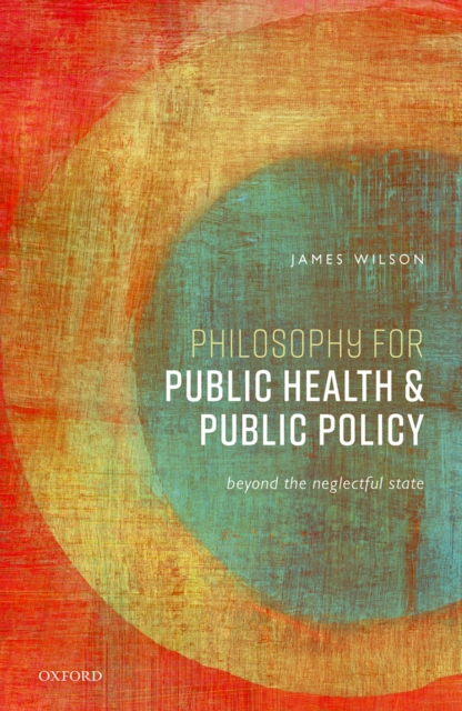 Philosophy for Public Health and Public Policy : Beyond the Neglectful State, EPUB eBook