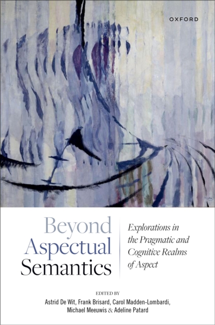 Beyond Aspectual Semantics : Explorations in the Pragmatic and Cognitive Realms of Aspect, PDF eBook