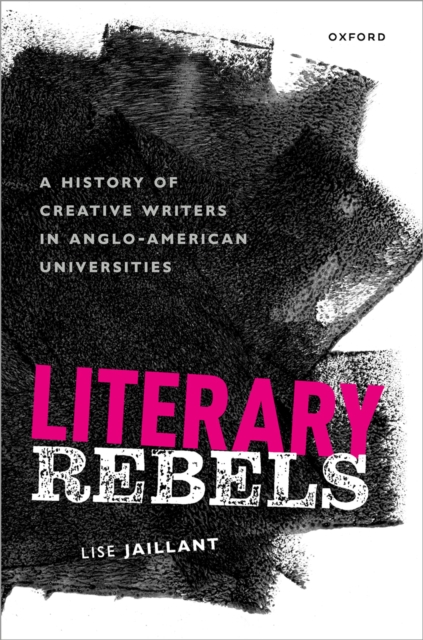 Literary Rebels : A History of Creative Writers in Anglo-American Universities, PDF eBook