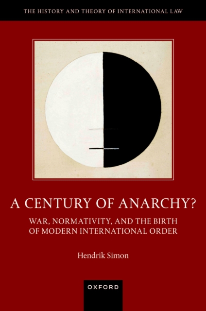 A Century of Anarchy? : War, Normativity, and the Birth of Modern International Order, EPUB eBook