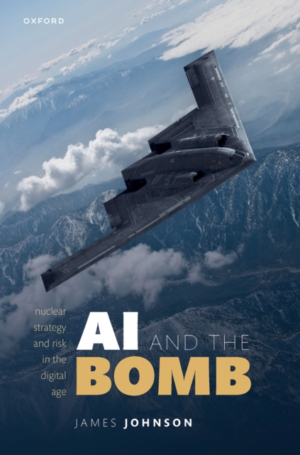 AI and the Bomb : Nuclear Strategy and Risk in the Digital Age, PDF eBook