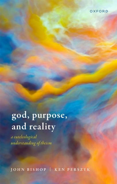 God, Purpose, and Reality : A Euteleological Understanding of Theism, EPUB eBook