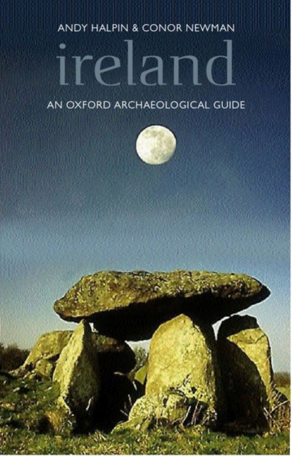 Ireland : An Oxford Archaeological Guide to Sites from Earliest Times to AD 1600, Hardback Book