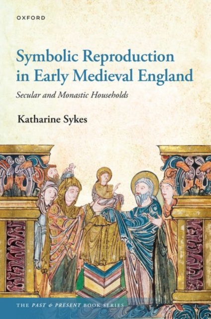 Symbolic Reproduction in Early Medieval England : Secular and Monastic Households, Hardback Book