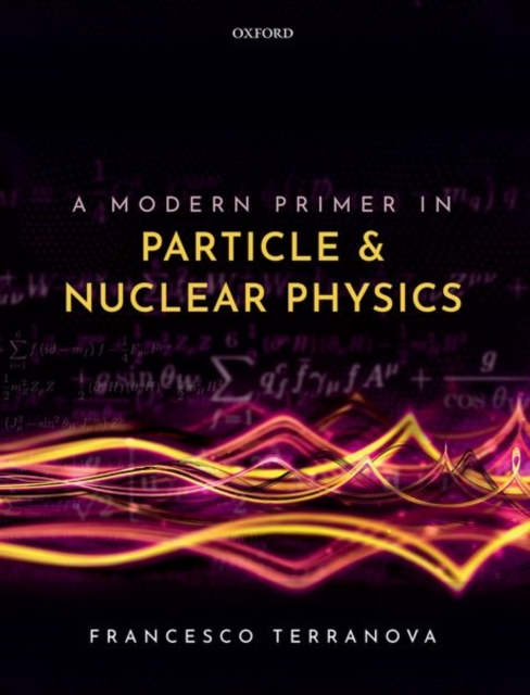 A Modern Primer in Particle and Nuclear Physics, Paperback / softback Book