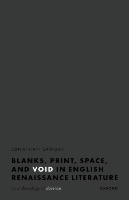 Blanks, Print, Space, and Void in English Renaissance Literature : An Archaeology of Absence, Hardback Book