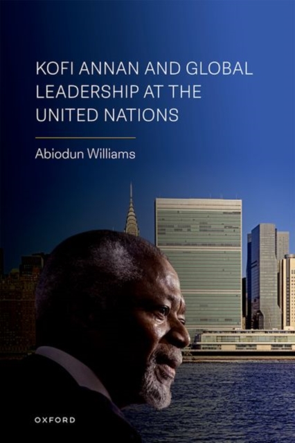 Kofi Annan and Global Leadership at the United Nations, Hardback Book