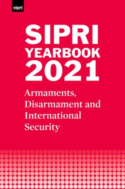 SIPRI Yearbook 2021 : Armaments, Disarmament and International Security, Hardback Book