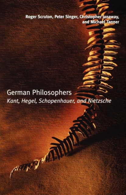 German Philosophers : Kant, Hegel, Schopenhauer, Nietzsche, Paperback / softback Book