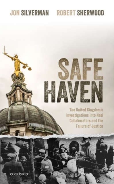Safe Haven : The United Kingdom's Investigations into Nazi Collaborators and the Failure of Justice, Hardback Book