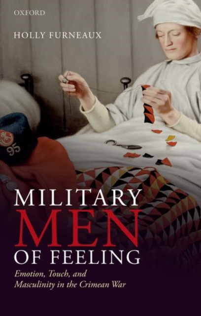 Military Men of Feeling : Emotion, Touch, and Masculinity in the Crimean War, Paperback / softback Book