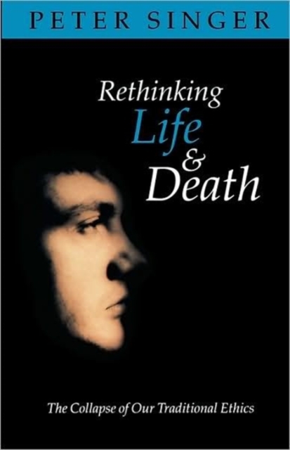 Rethinking Life and Death : The Collapse of Our Traditional Ethics, Paperback / softback Book