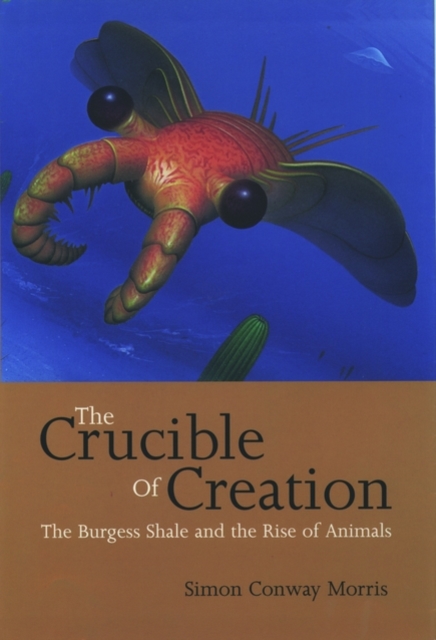 The Crucible of Creation : The Burgess Shale and the Rise of Animals, Paperback / softback Book