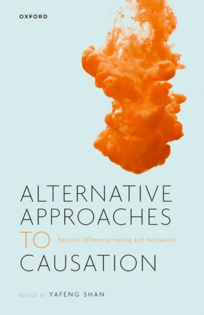 Alternative Approaches to Causation : Beyond Difference-making and Mechanism, Hardback Book