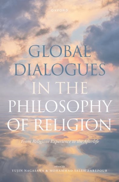 Global Dialogues in the Philosophy of Religion : From Religious Experience to the Afterlife, Hardback Book
