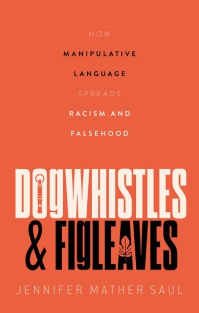 Dogwhistles and Figleaves : How Manipulative Language Spreads Racism and Falsehood, Hardback Book