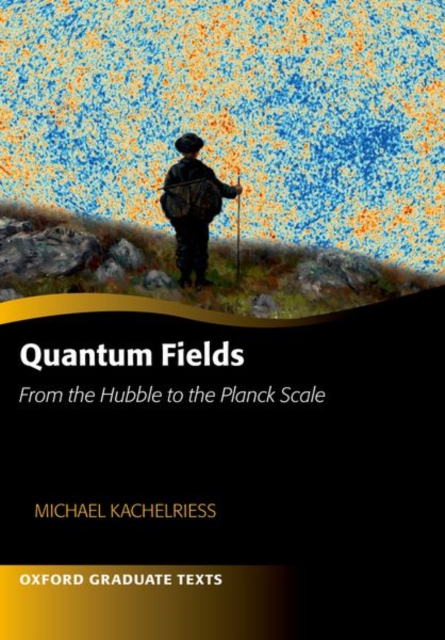 Quantum Fields -- From the Hubble to the Planck Scale, Paperback / softback Book
