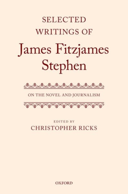Selected Writings of James Fitzjames Stephen : On the Novel and Journalism, Hardback Book