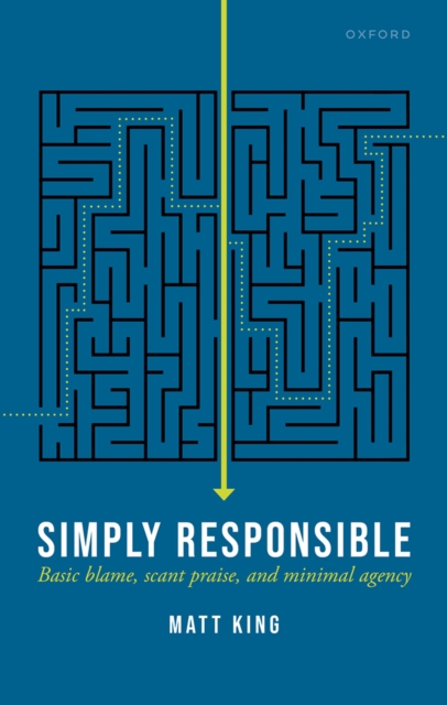 Simply Responsible : Basic Blame, Scant Praise, and Minimal Agency, PDF eBook