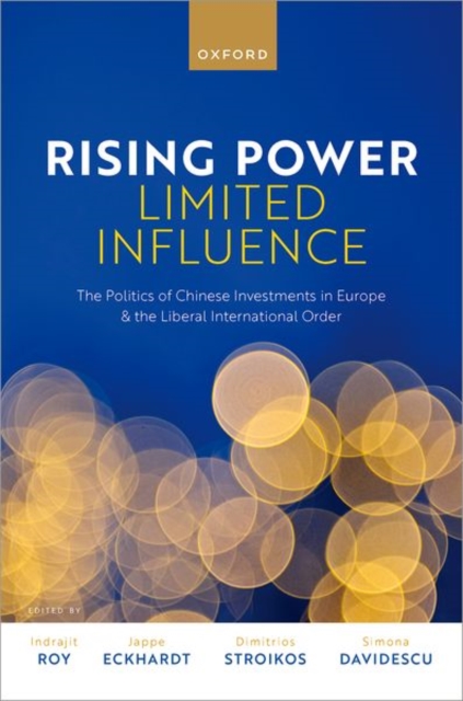 Rising Power, Limited Influence : The Politics of Chinese Investments in Europe and the Liberal International Order, Hardback Book