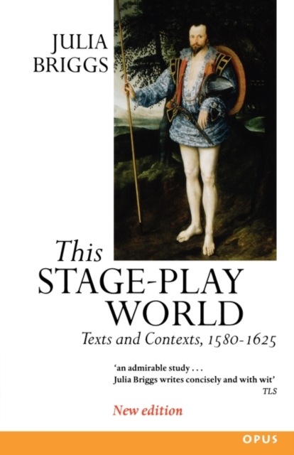 This Stage-Play World : Texts and Contexts, 1580-1625, Paperback / softback Book