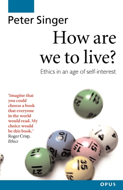 How Are We to Live? : Ethics in an Age of Self-Interest, Paperback / softback Book