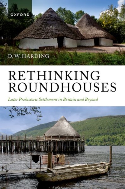 Rethinking Roundhouses : Later Prehistoric Settlement in Britain and Beyond, Hardback Book